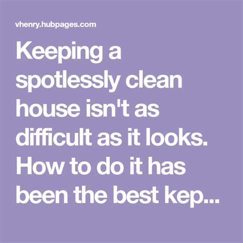 Keeping A Spotlessly Clean House Isnt As Difficult As It Looks How To