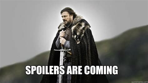 Spoilers Are Coming Ned Stark Winter Is Coming Quickmeme