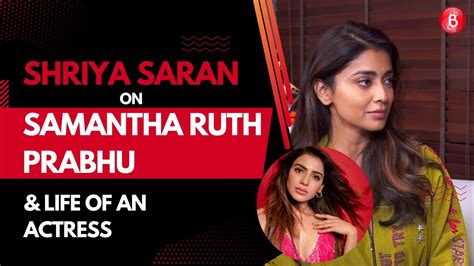 Shriya Saran On Samantha Ruth Prabhu Life Of An Actress YouTube