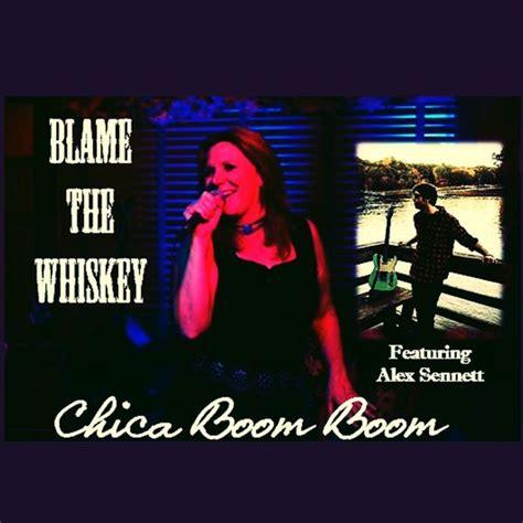 Chica Boom Boom Feat Alex Sennett Blame The Whiskey Qobuz