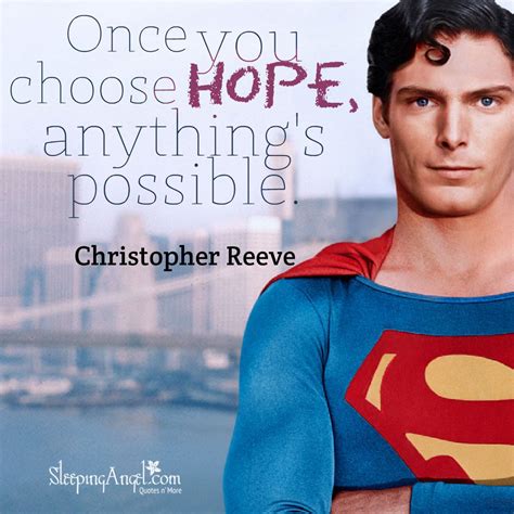 Once You Choose Hope Anythings Possible ~christopher Reeve