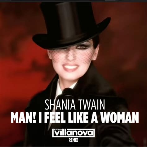Shania Twain Man I Feel Like A Woman Hugo Villanova Remix Hugo