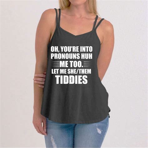 oh you re into pronouns huh me too let me she them tiddies women s strappy tank teeshirtpalace