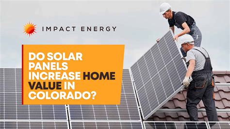 Do Solar Panels Increase Home Value In Colorado Impact Energy