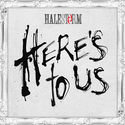 Heres To Us Single By Halestorm Spotify