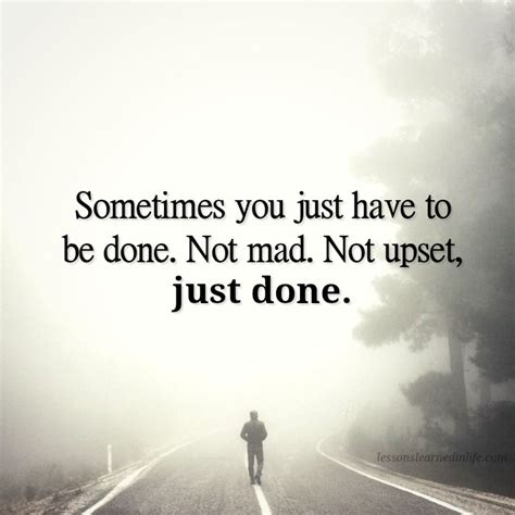 Sometimes You Just Have To Be Done Not Mad Not Upset Just Done
