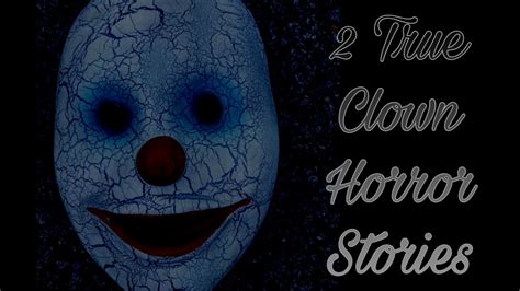 2 True Clown Horror Stories With Real Video And Photo Footage Youtube