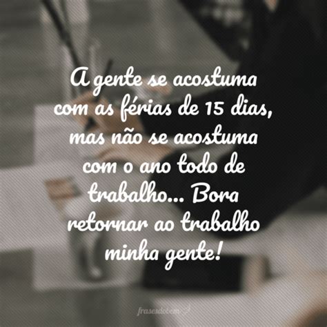 35 Frases De Retorno Ao Trabalho Que Vão Motivar Quem Está Regressando