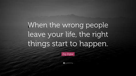 Zig Ziglar Quote “when The Wrong People Leave Your Life The Right