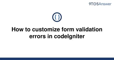 Solved How To Customize Form Validation Errors In To Answer