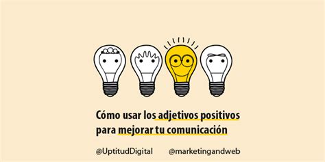 Maybe you would like to learn more about one of these? Cómo usar adjetivos positivos para mejorar la comunicación