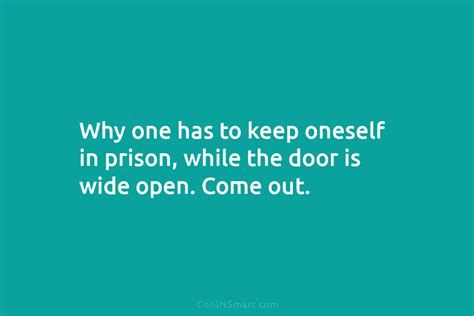 Quote Why One Has To Keep Oneself In Prison While The Door Is