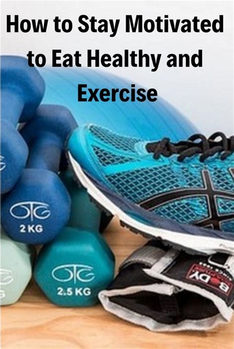 How To Stay Motivated To Eat Healthy And Exercise