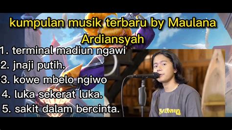 Maulana Ardiansyah Kumpulan Musik Terbaru Full Album By Maulana