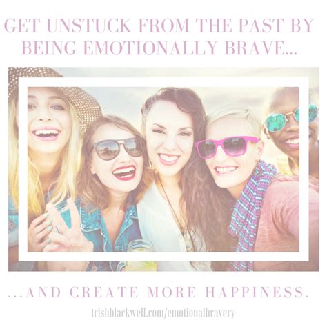 Emotional Bravery Baby Steps To Getting Unstuck From The Past Trish