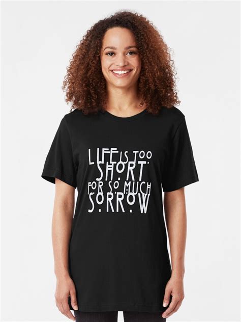 Lifes Too Short T Shirt By Potterstinks Redbubble