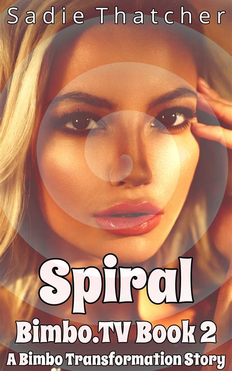 Spiral A Bimbo Transformation Story By Sadie Thatcher Goodreads