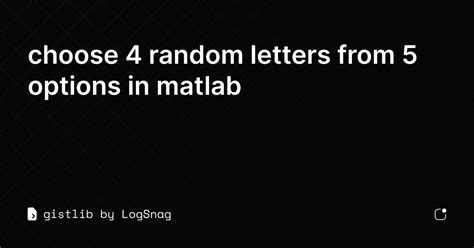 gistlib choose 4 random letters from 5 options in matlab