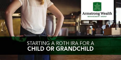 Starting A Roth Ira For A Child Or Grandchild Armstrong Wealth