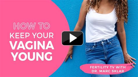 How To Keep Your Vagina Young Youtube
