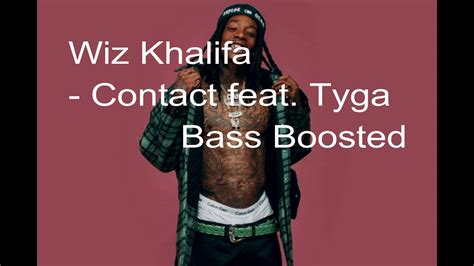 Wiz Khalifa Contact Feat Tyga Bass Boosted Youtube