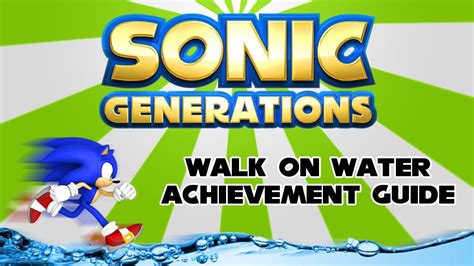 It should take between 10 and 20 hours to complete. Sonic Generations: Walk on Water Achievement Guide - YouTube