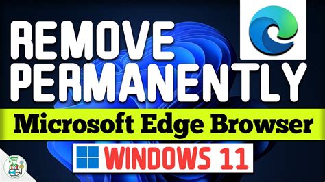 Uninstall Microsoft Edge Browser From Windows 11 Remove Microsoft