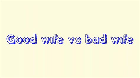 Good Wife Vs Bad Wife Youtube