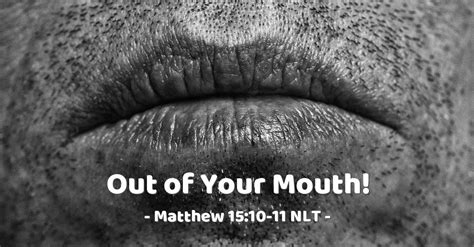 Out Of Your Mouth — Matthew 1510 11 What Jesus Did
