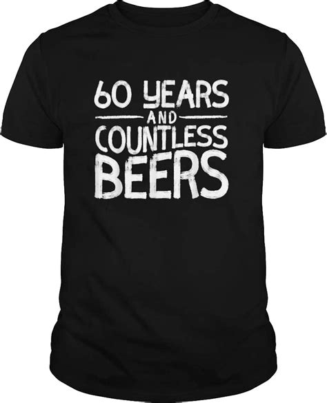 60 Years Countless Beers Funny 60th Birthday T For Men T Shirt Girls