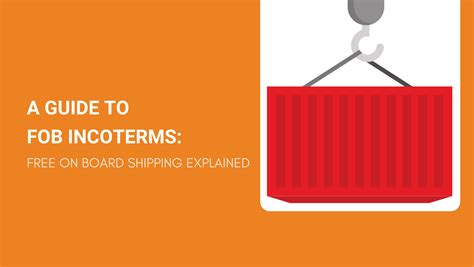 A Guide To Fob Incoterms Free On Board Shipping Explained