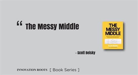 The Messy Middle Book Series Innovation Roots