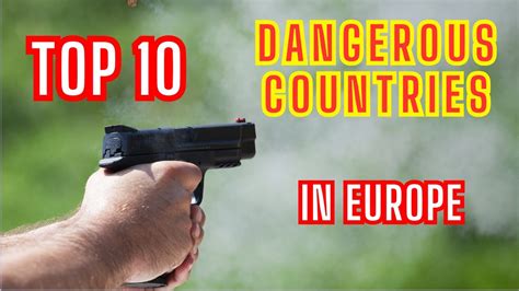 Top 10 Most Dangerous Countries In Europe Youtube
