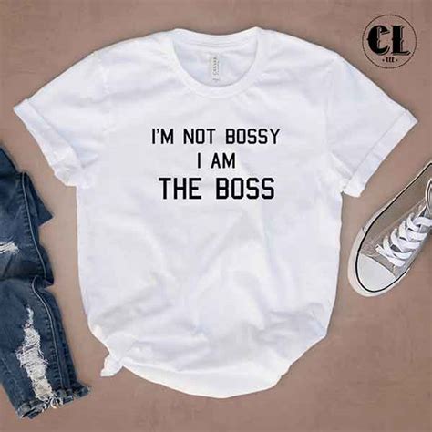 T Shirt Im Not Bossy I Am The Boss ~
