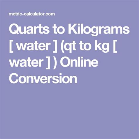 Quarts to Kilograms [ water ] (qt to kg [ water ] ) Online Conversion ...