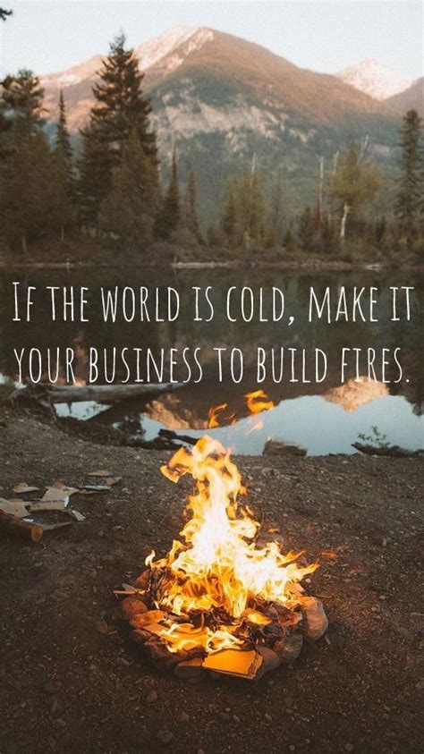 In jack london's story to build a fire, what does the relationship between the dog and the man reveal? "If the world is cold, make it your business to build fires." - Horace Traubel | positive quotes ...