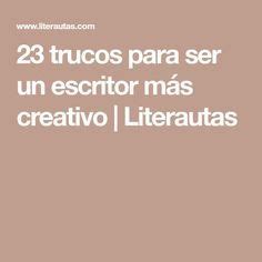 Las claves para convertirte en escritor, una obra didáctica que invita. 23 trucos para ser un escritor más creativo | Literautas | Escritores, Trucos, Creatividad