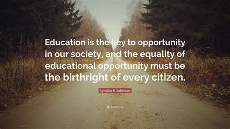 Lyndon B Johnson Quote “education Is The Key To Opportunity In Our