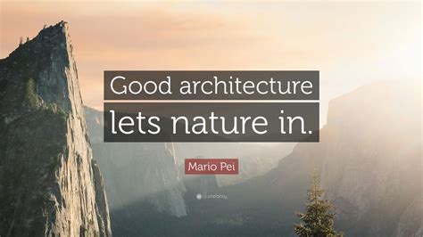 Mario Pei Quote Good Architecture Lets Nature In 12 Wallpapers