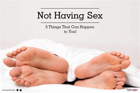 not having sex 5 things that can happen to you by dr jolly arora lybrate