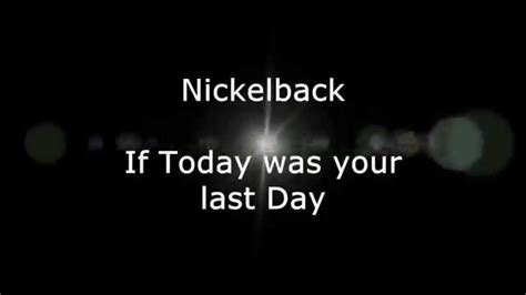 Nickelback If Today Was Your Last Day Lyrics Hd Youtube Music