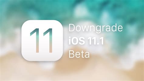 Heres How To Downgrade Ios 111 Beta To Ios 11 Ios 1101