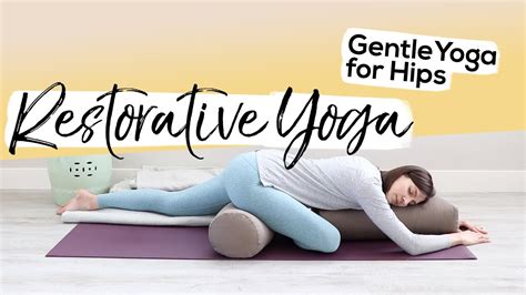 Restorative Yoga Sequence For Hips Gentle Hip Opening Sequence Youtube