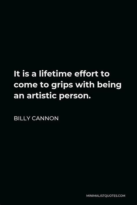 Billy Cannon Quote It Is A Lifetime Effort To Come To Grips With Being