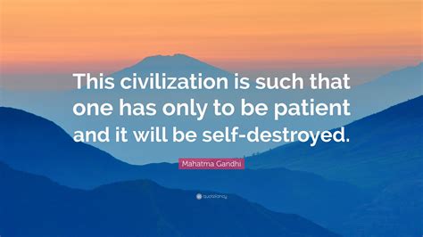 Mahatma Gandhi Quote “this Civilization Is Such That One Has Only To