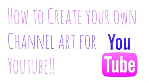 How To Create Your Own Channel Art For Youtube Youtube