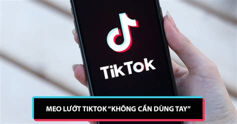 Mẹo Lướt Tiktok “không Dùng Tay” Cho Bạn Dành Cho Iphone Minh Hoàng