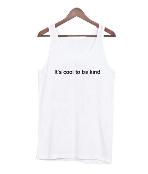 It’s Cool To Be Kind Tank Top Trendingclothes Tees Clothes Comfortclothes Shirt Hoodie