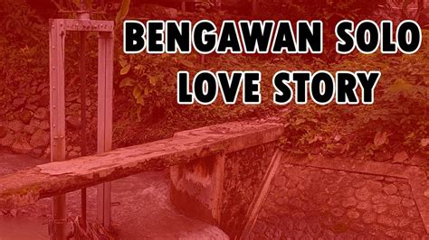 Ari Amnan Bengawan Solo Love Story Official Audio Youtube