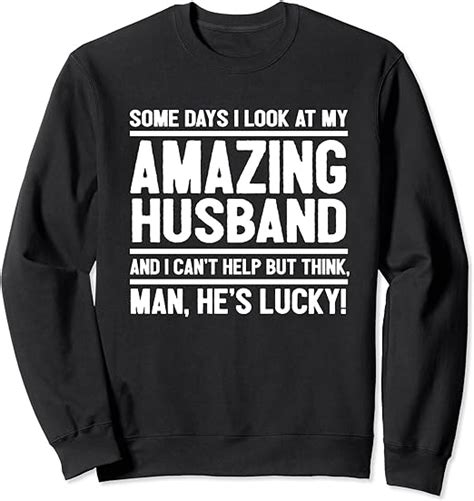 Man My Husband Is Lucky Funny Lucky Husband Sweatshirt Clothing